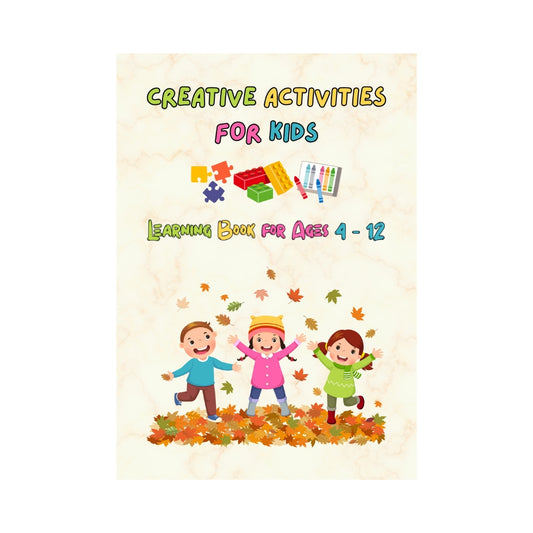 Creative Activities for Kids: Learning Book for Ages 4-12: Boost Motor Skills, Language, and Cognitive Development